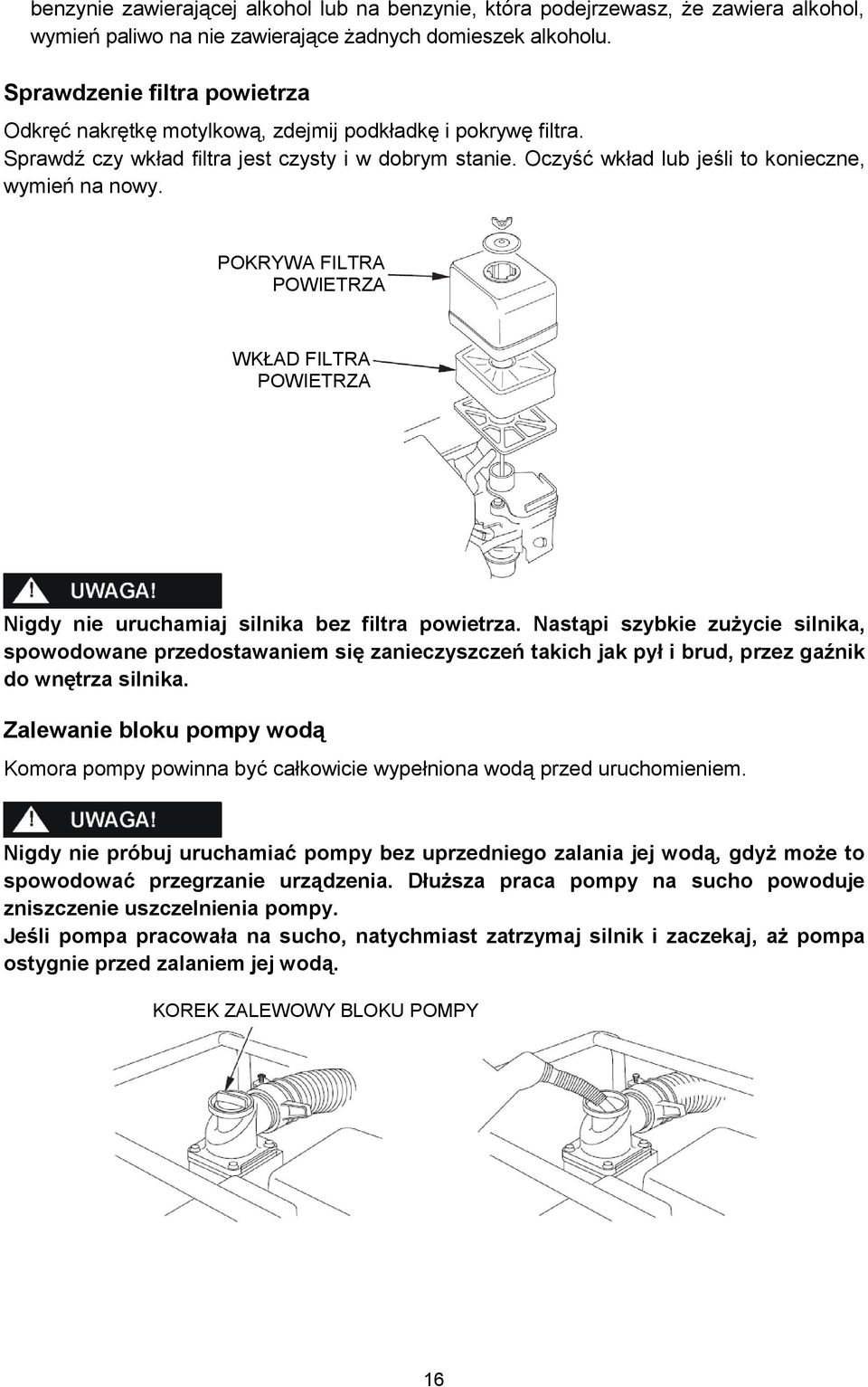 POKRYWA FILTRA POWIETRZA WKŁAD FILTRA POWIETRZA Nigdy nie uruchamiaj silnika bez filtra powietrza.