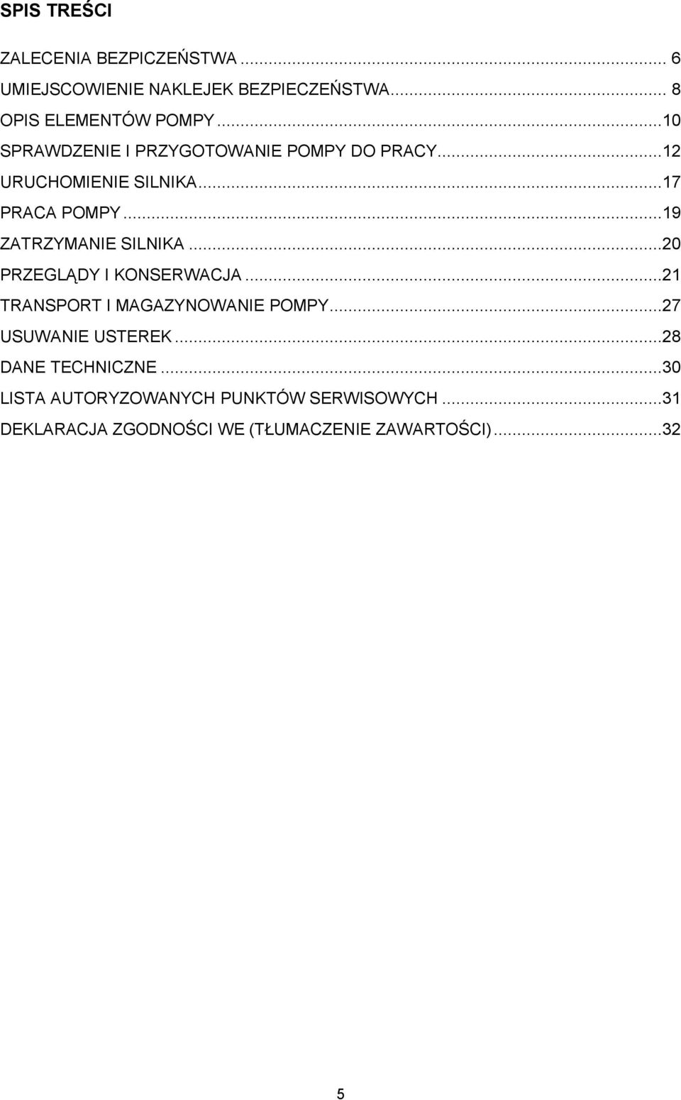 ..19 ZATRZYMANIE SILNIKA...20 PRZEGLĄDY I KONSERWACJA...21 TRANSPORT I MAGAZYNOWANIE POMPY.