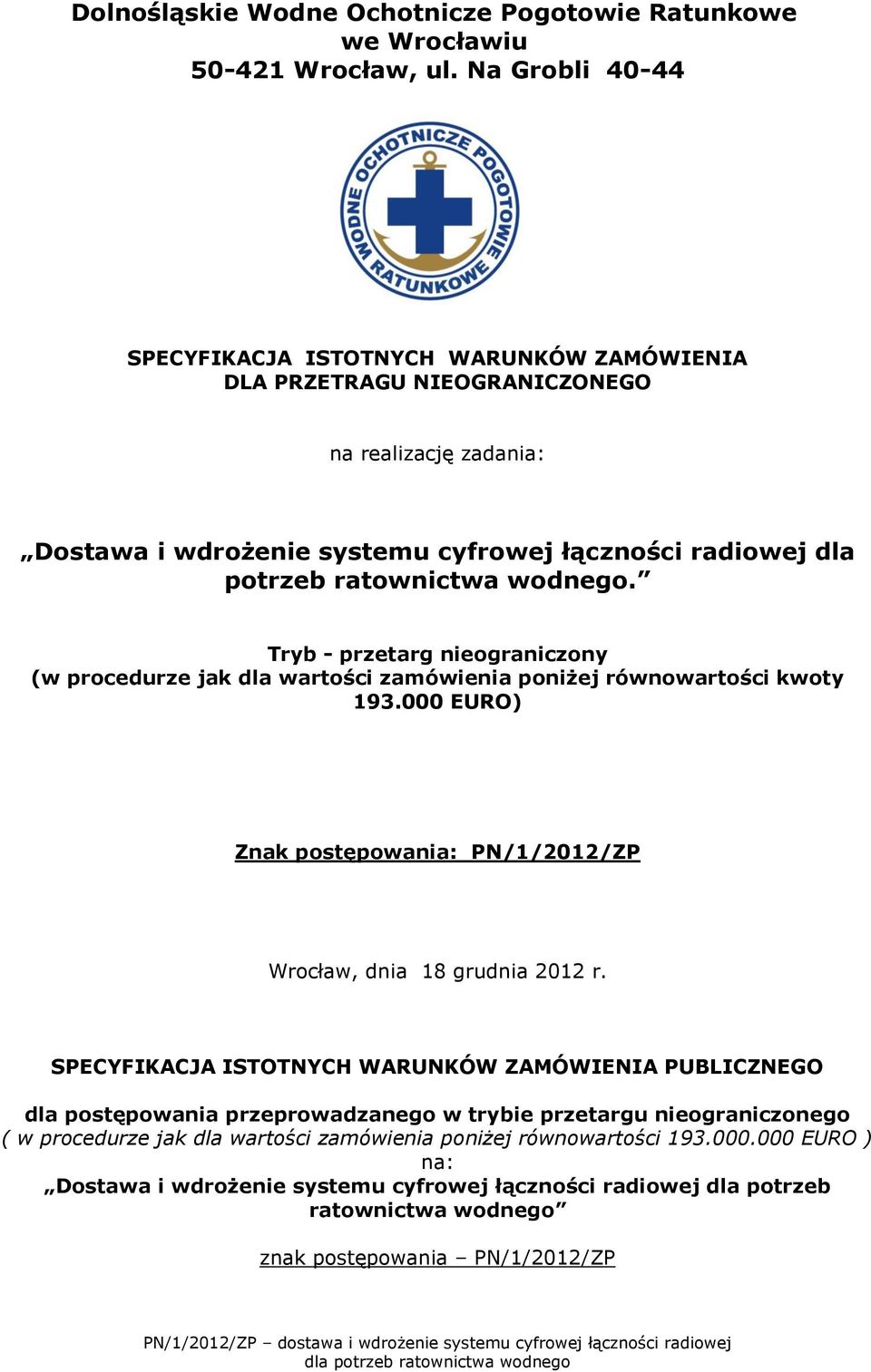 wodnego. Tryb - przetarg nieograniczony (w procedurze jak dla wartości zamówienia poniżej równowartości kwoty 193.000 EURO) Znak postępowania: PN/1/2012/ZP Wrocław, dnia 18 grudnia 2012 r.