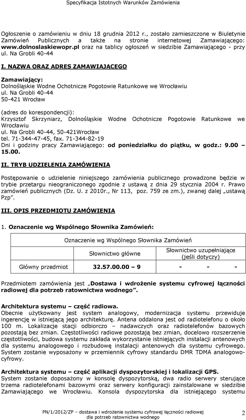Na Grobli 40-44 50-421 Wrocław (adres do korespondencji): Krzysztof Skrzyniarz, Dolnośląskie Wodne Ochotnicze Pogotowie Ratunkowe we Wrocławiu ul. Na Grobli 40-44, 50-421Wrocław tel.