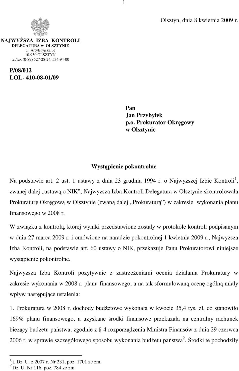 o NajwyŜszej Izbie Kontroli 1, zwanej dalej ustawą o NIK, NajwyŜsza Izba Kontroli Delegatura w Olsztynie skontrolowała Prokuraturę Okręgową w Olsztynie (zwaną dalej Prokuraturą ) w zakresie wykonania