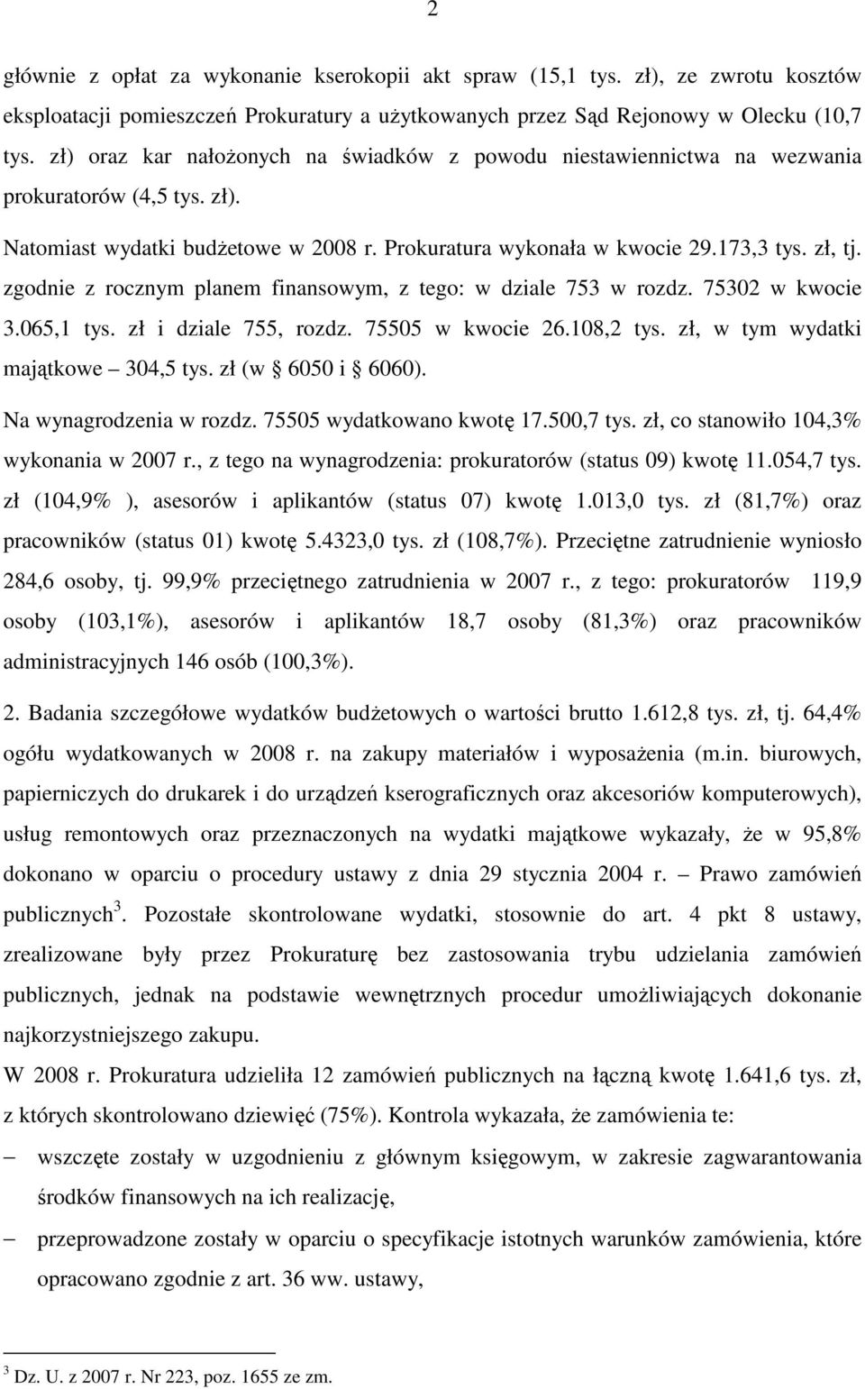 zgodnie z rocznym planem finansowym, z tego: w dziale 753 w rozdz. 75302 w kwocie 3.065,1 tys. zł i dziale 755, rozdz. 75505 w kwocie 26.108,2 tys. zł, w tym wydatki majątkowe 304,5 tys.