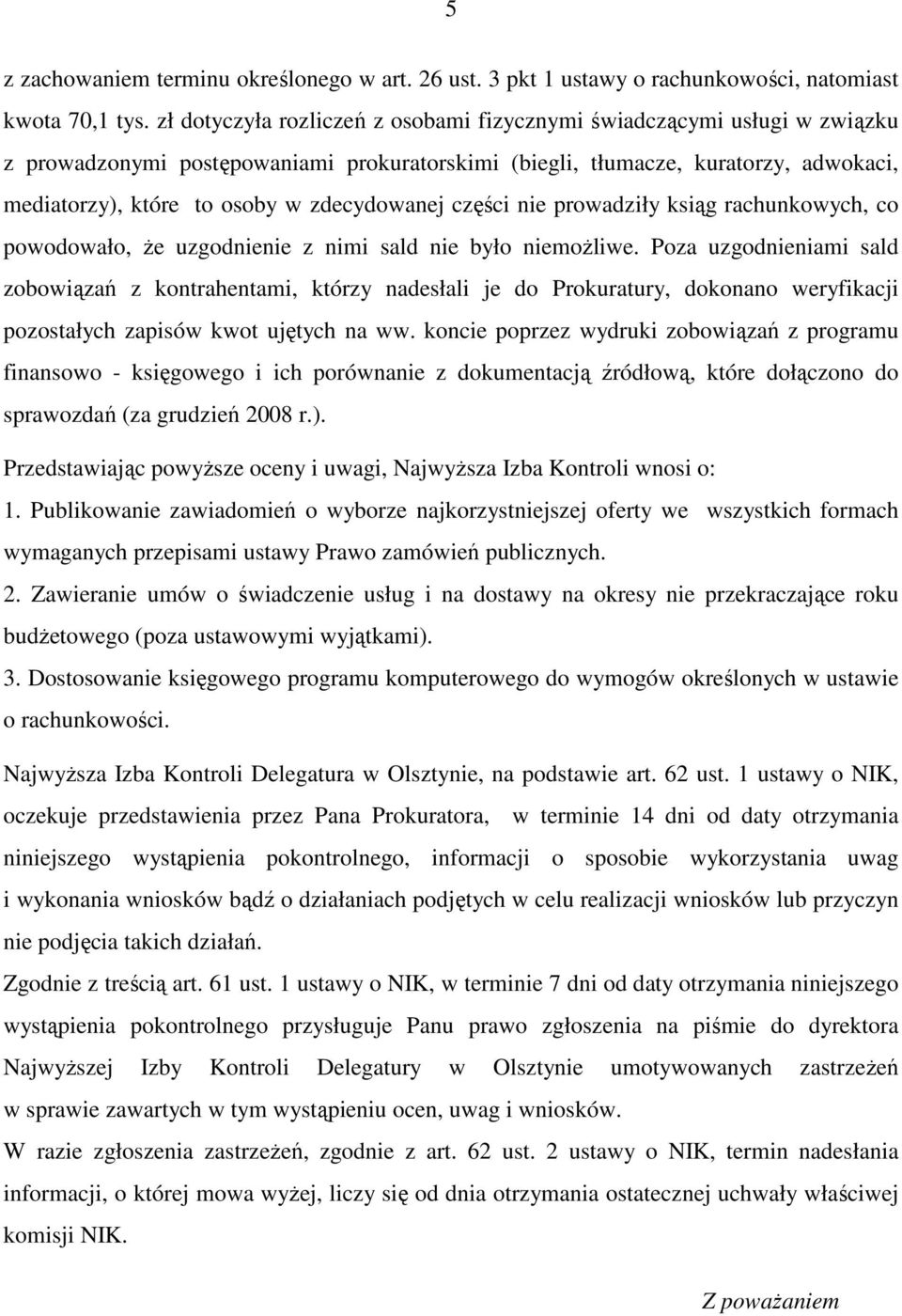 zdecydowanej części nie prowadziły ksiąg rachunkowych, co powodowało, Ŝe uzgodnienie z nimi sald nie było niemoŝliwe.