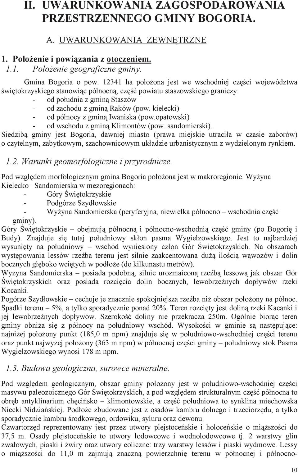 kielecki) - od północy z gmin Iwaniska (pow.opatowski) - od wschodu z gmin Klimontów (pow. sandomierski).