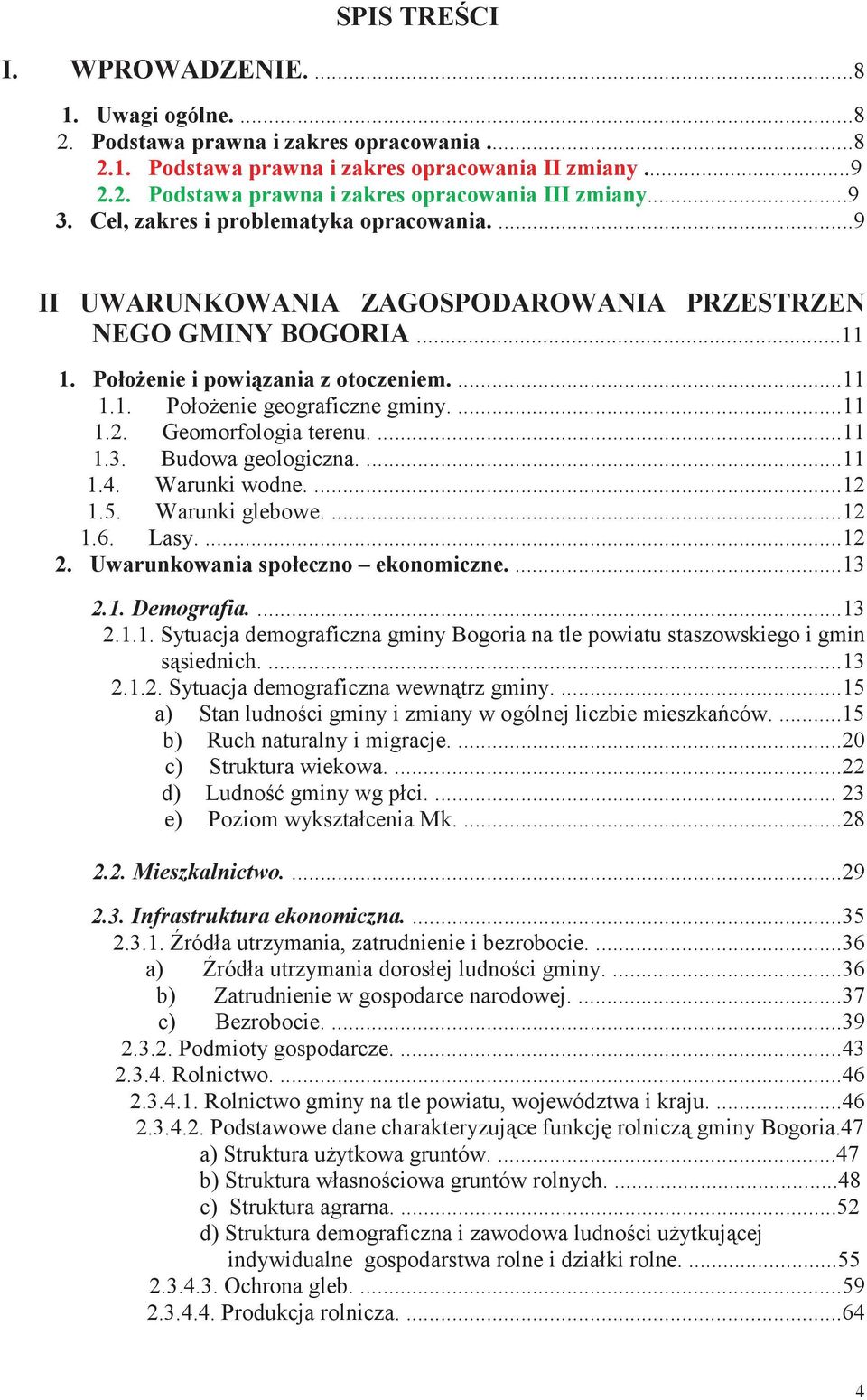 ...11 1.2. Geomorfologia terenu....11 1.3. Budowa geologiczna....11 1.4. Warunki wodne....12 1.5. Warunki glebowe....12 1.6. Lasy....12 2. Uwarunkowania społeczno ekonomiczne....13 2.1. Demografia.