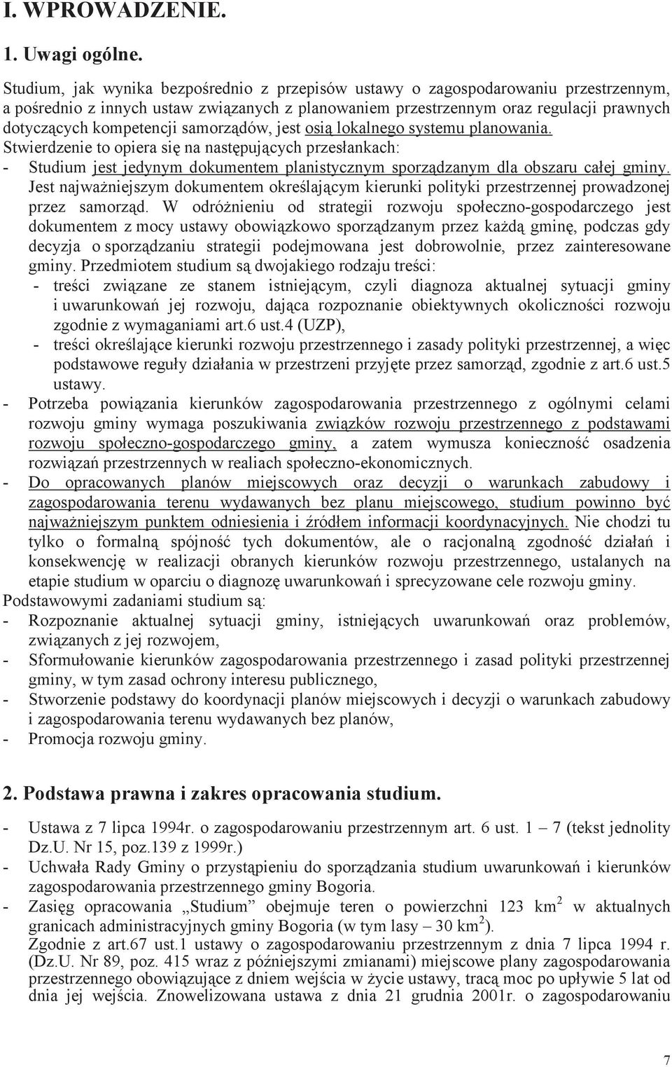 samorzdów, jest osi lokalnego systemu planowania. Stwierdzenie to opiera si na nastpujcych przesłankach: - Studium jest jedynym dokumentem planistycznym sporzdzanym dla obszaru całej gminy.