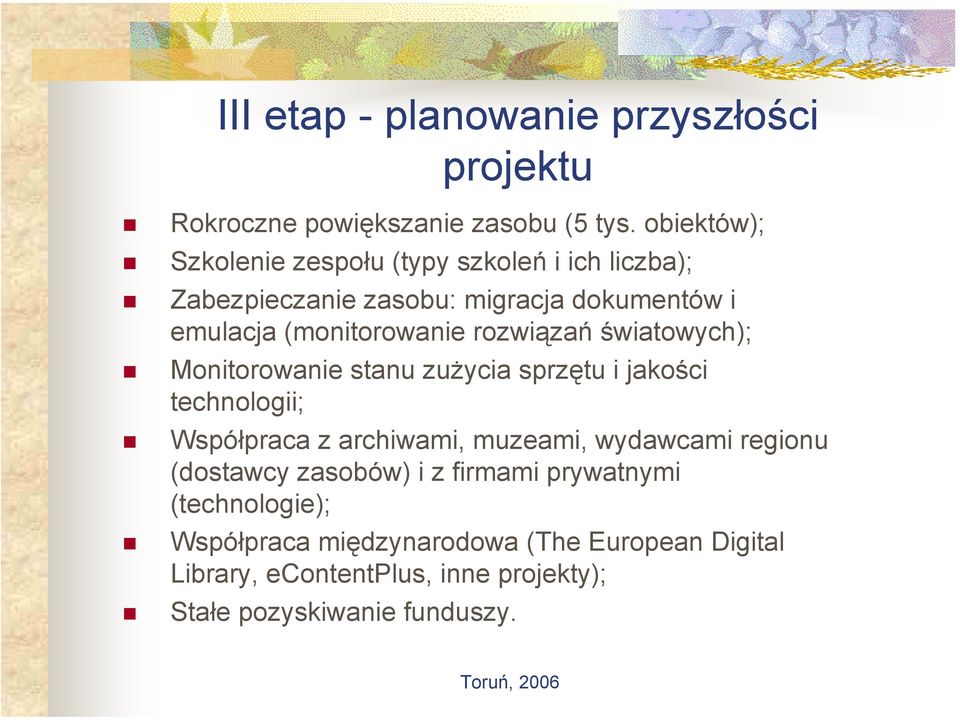 rozwiązań światowych); Monitorowanie stanu zużycia sprzętu i jakości technologii; Współpraca z archiwami, muzeami, wydawcami