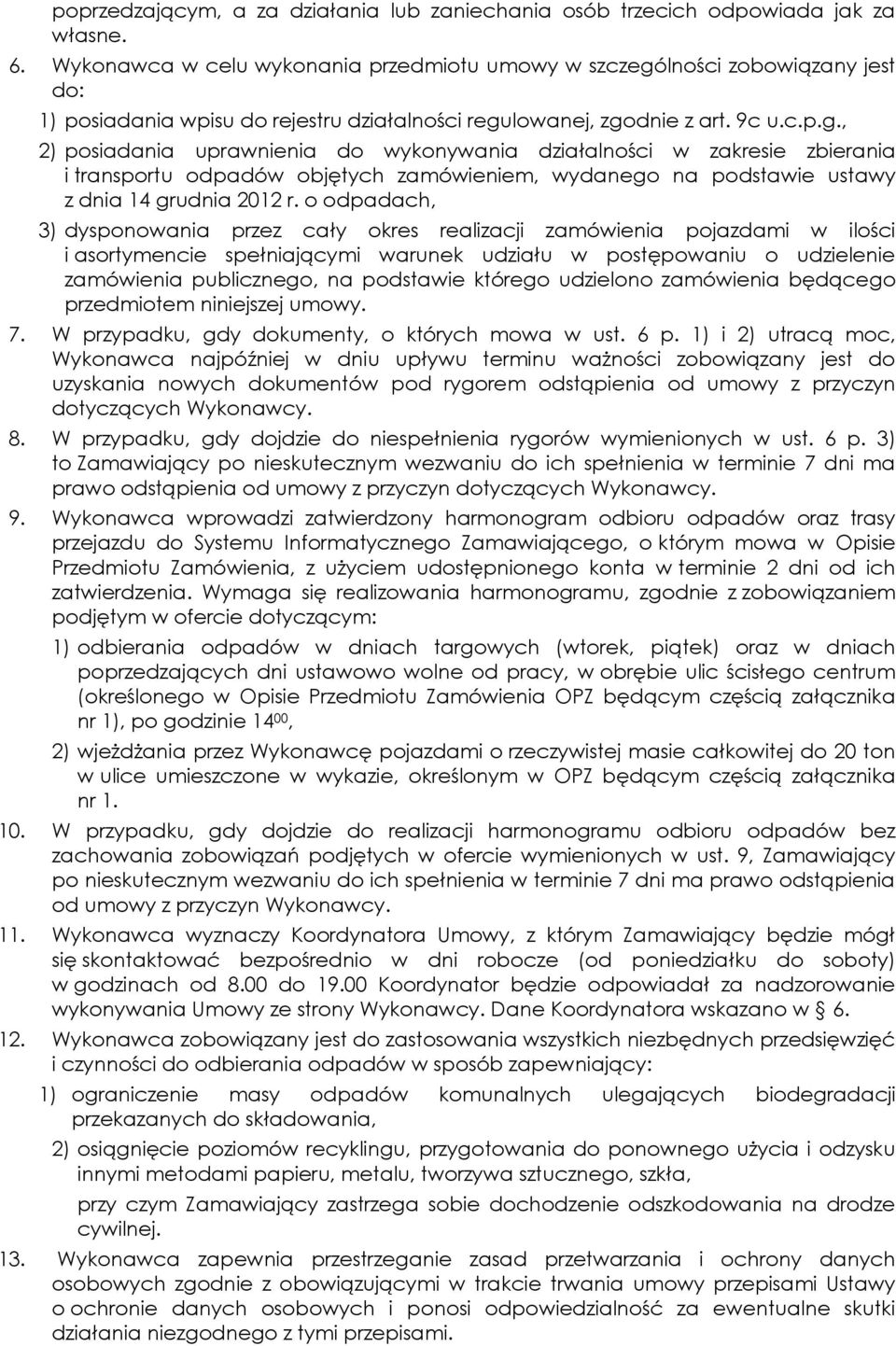 lności zobowiązany jest do: 1) posiadania wpisu do rejestru działalności regu
