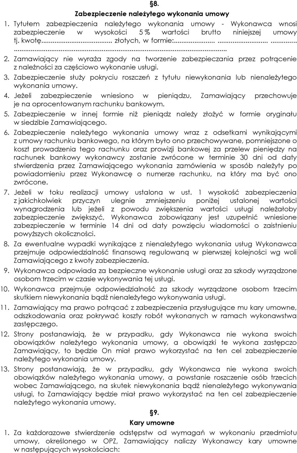 Zabezpieczenie służy pokryciu roszczeń z tytułu niewykonania lub nienależytego wykonania umowy. 4.
