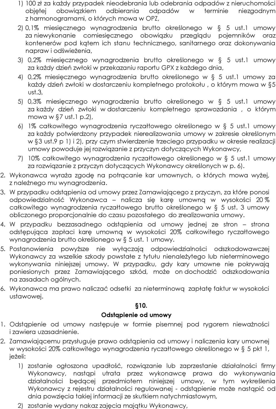 1 umowy za niewykonanie comiesięcznego obowiązku przeglądu pojemników oraz kontenerów pod kątem ich stanu technicznego, sanitarnego oraz dokonywania napraw i odświeżenia, 3) 0,2% 1 umowy za każdy