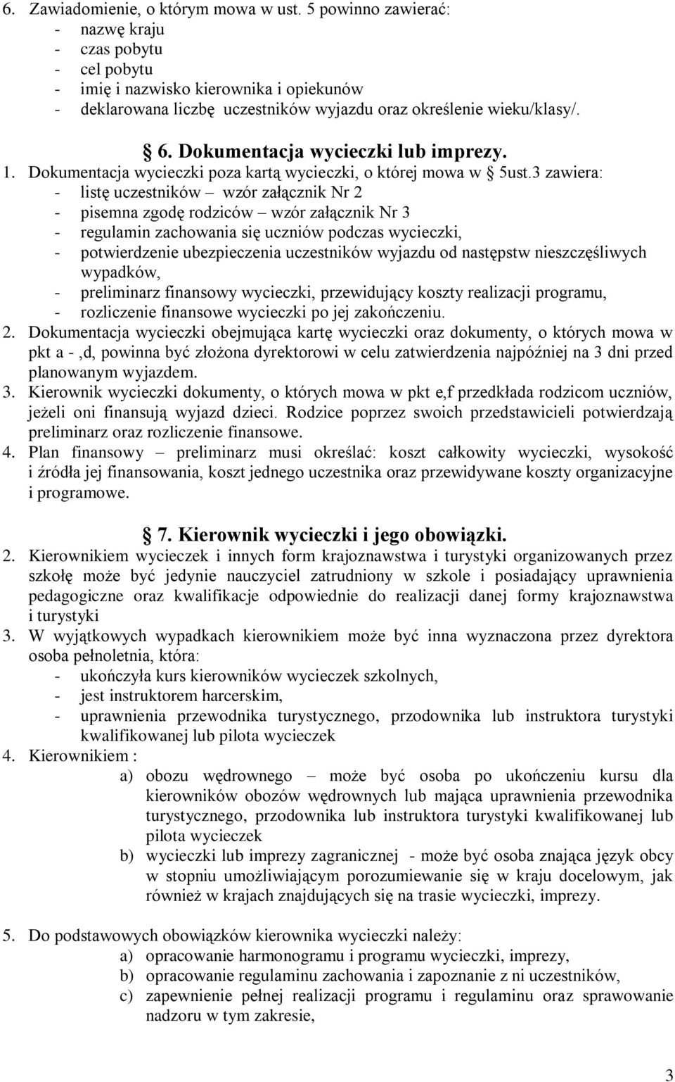 Dokumentacja wycieczki lub imprezy. 1. Dokumentacja wycieczki poza kartą wycieczki, o której mowa w 5ust.