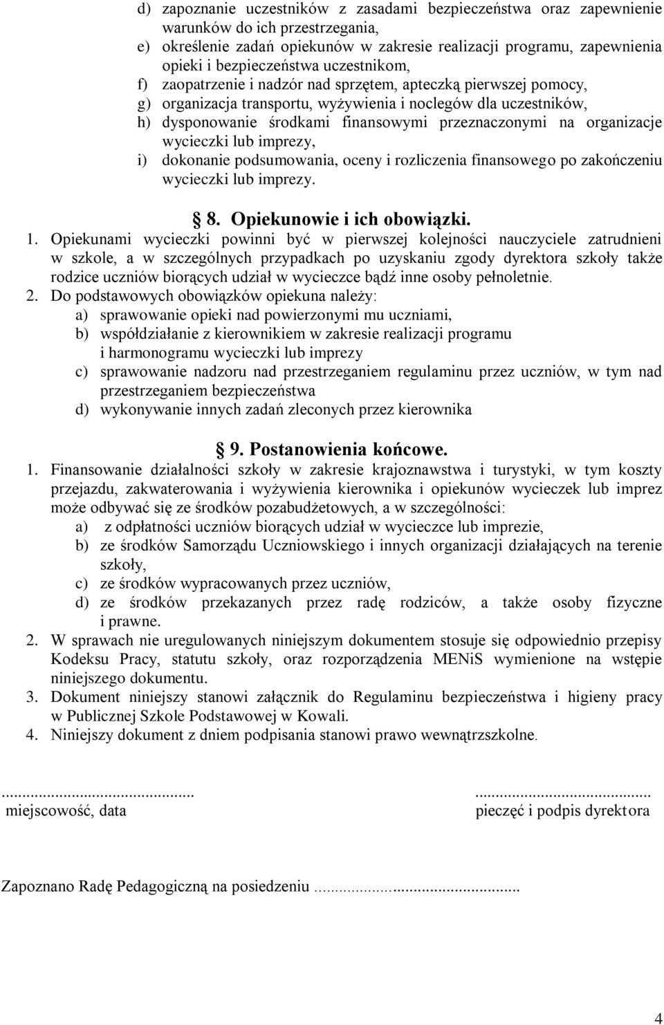 organizacje wycieczki lub imprezy, i) dokonanie podsumowania, oceny i rozliczenia finansowego po zakończeniu wycieczki lub imprezy. 8. Opiekunowie i ich obowiązki. 1.