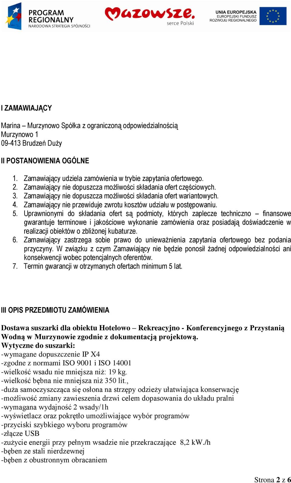 Zamawiający nie przewiduje zwrotu kosztów udziału w postępowaniu. 5.