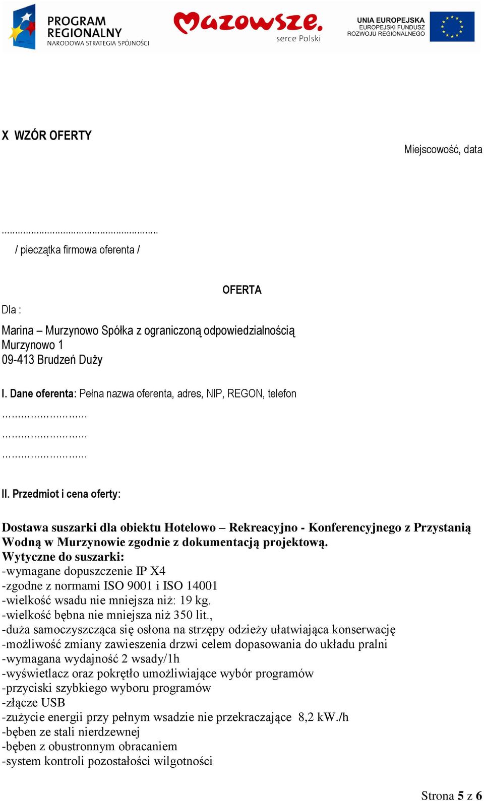 Przedmiot i cena oferty: Dostawa suszarki dla obiektu Hotelowo Rekreacyjno - Konferencyjnego z Przystanią Wodną w Murzynowie zgodnie z dokumentacją projektową.