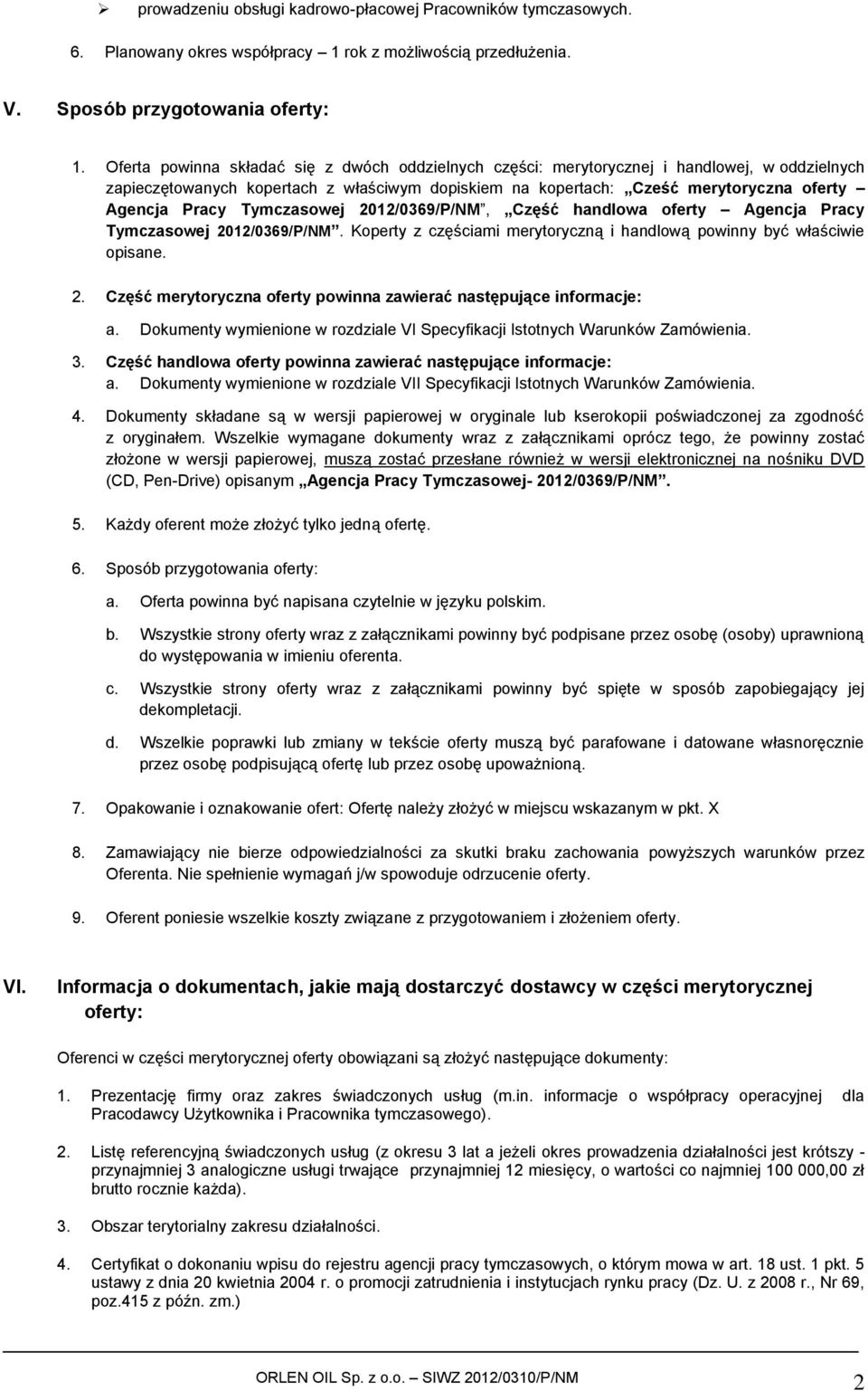 Tymczasowej 2012/0369/P/NM, Część handlowa oferty Agencja Pracy Tymczasowej 2012/0369/P/NM. Koperty z częściami merytoryczną i handlową powinny być właściwie opisane. 2. Część merytoryczna oferty powinna zawierać następujące informacje: a.