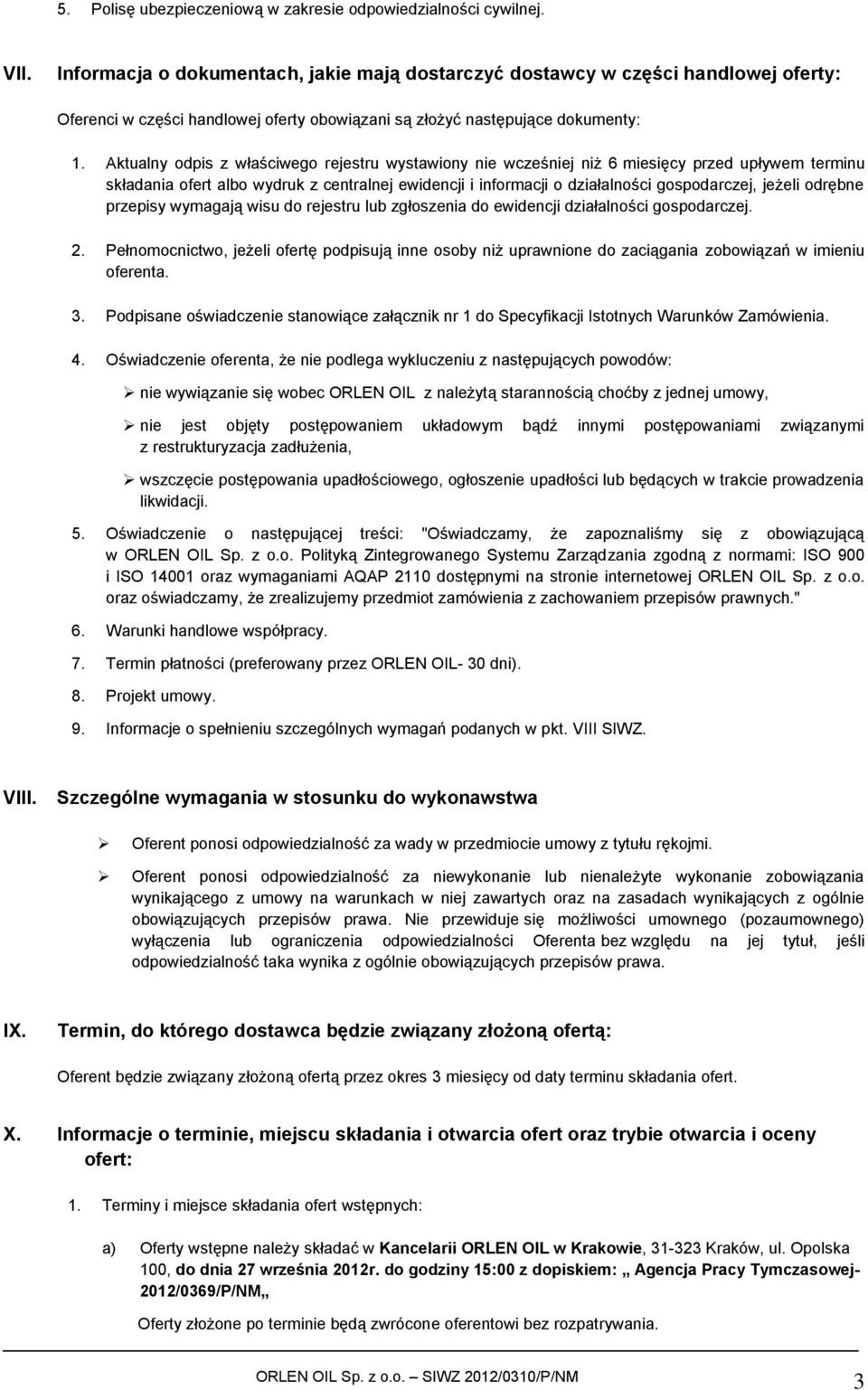 Aktualny odpis z właściwego rejestru wystawiony nie wcześniej niż 6 miesięcy przed upływem terminu składania ofert albo wydruk z centralnej ewidencji i informacji o działalności gospodarczej, jeżeli