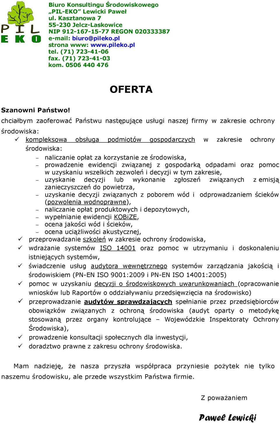 chciałbym zaoferować Państwu następujące usługi naszej firmy w zakresie ochrony środowiska: kompleksowa obsługa podmiotów gospodarczych w zakresie ochrony środowiska: naliczanie opłat za korzystanie