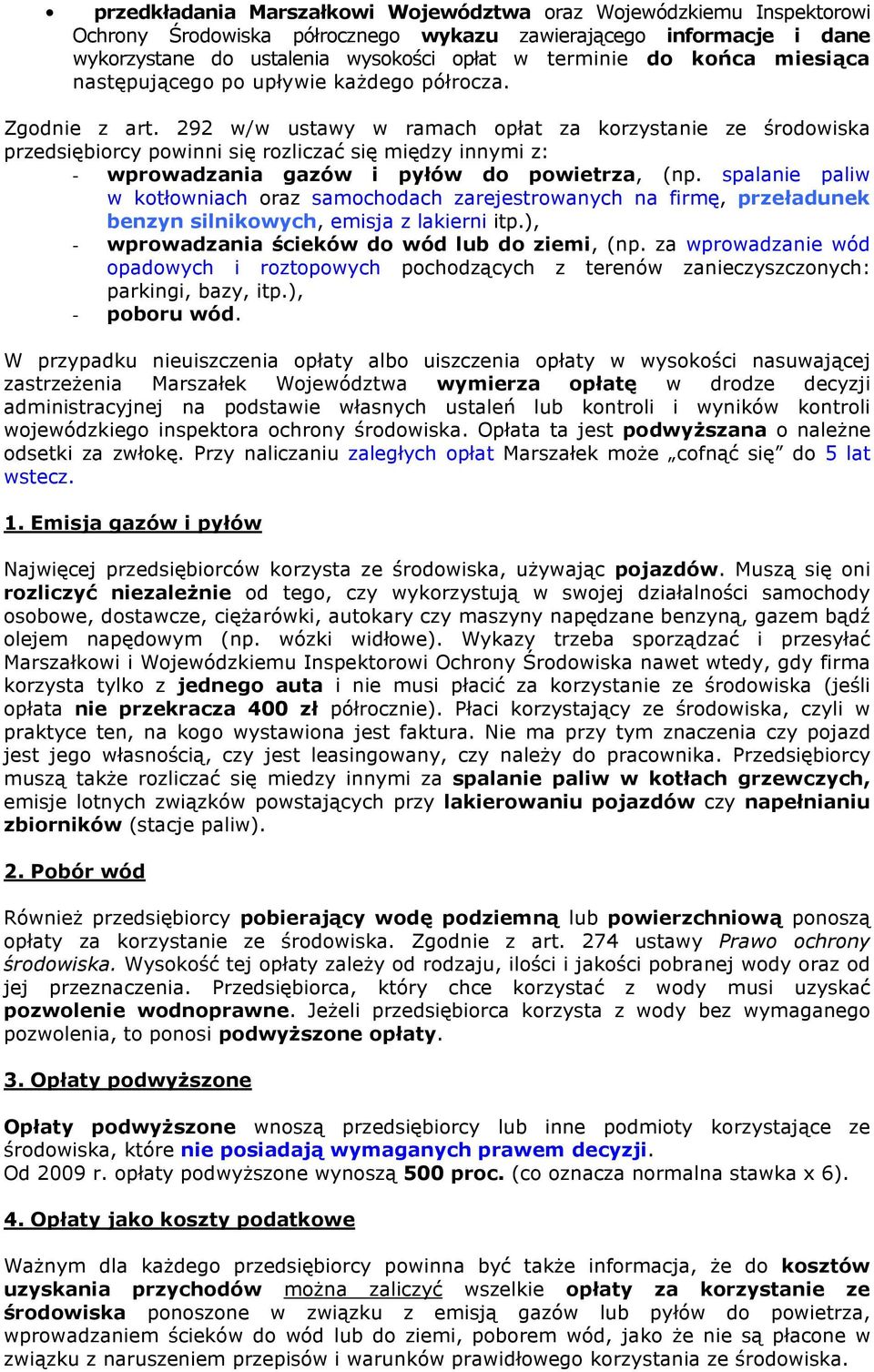 292 w/w ustawy w ramach opłat za korzystanie ze środowiska przedsiębiorcy powinni się rozliczać się między innymi z: - wprowadzania gazów i pyłów do powietrza, (np.