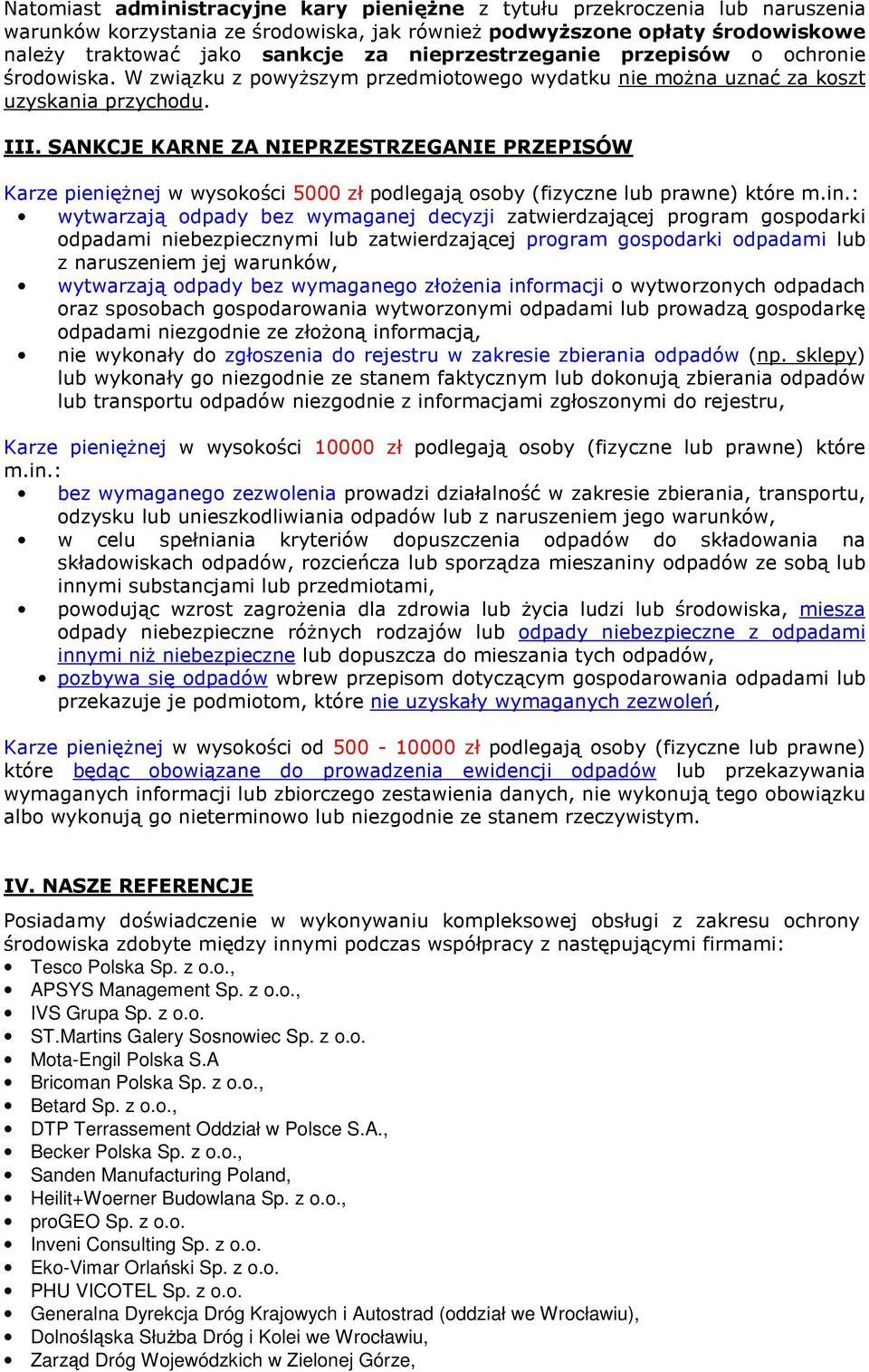 SANKCJE KARNE ZA NIEPRZESTRZEGANIE PRZEPISÓW Karze pieniężnej w wysokości 5000 zł podlegają osoby (fizyczne lub prawne) które m.in.