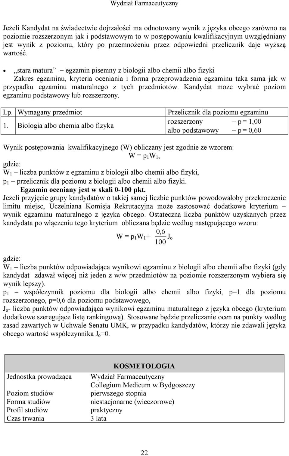 stara matura egzamin pisemny z biologii albo chemii albo fizyki Zakres egzaminu, kryteria oceniania i forma przeprowadzenia egzaminu taka sama jak w przypadku egzaminu maturalnego z tych przedmiotów.