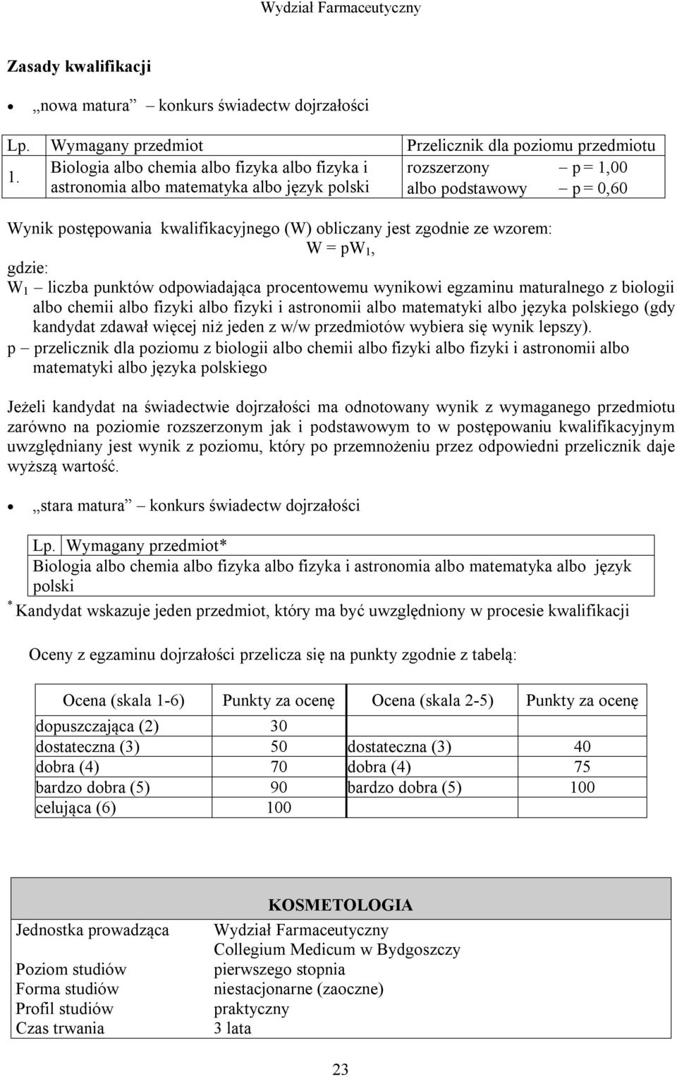 fizyki i astronomii albo matematyki albo języka polskiego (gdy kandydat zdawał więcej niż jeden z w/w przedmiotów wybiera się wynik lepszy).