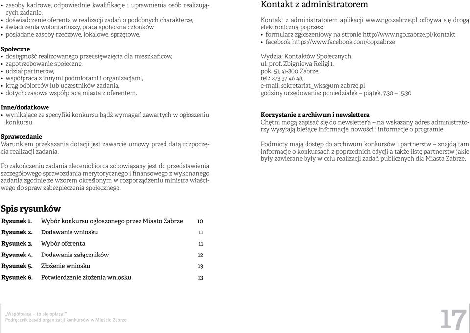 Społeczne dostępność realizowanego przedsięwzięcia dla mieszkańców, zapotrzebowanie społeczne, udział partnerów, współpraca z innymi podmiotami i organizacjami, krąg odbiorców lub uczestników