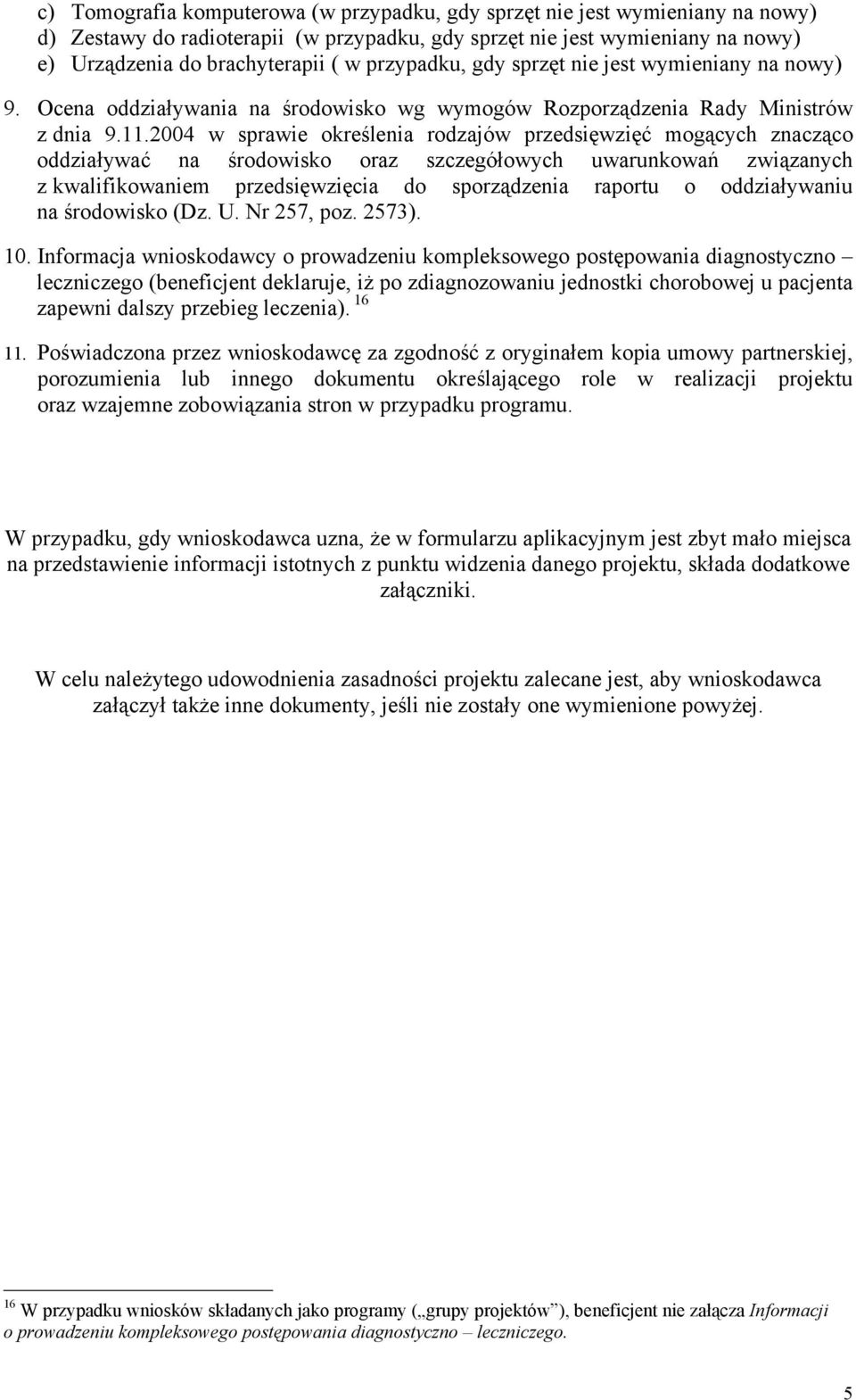 2004 w sprawie określenia rodzajów przedsięwzięć mogących znacząco oddziaływać na środowisko oraz szczegółowych uwarunkowań związanych z kwalifikowaniem przedsięwzięcia do sporządzenia raportu o