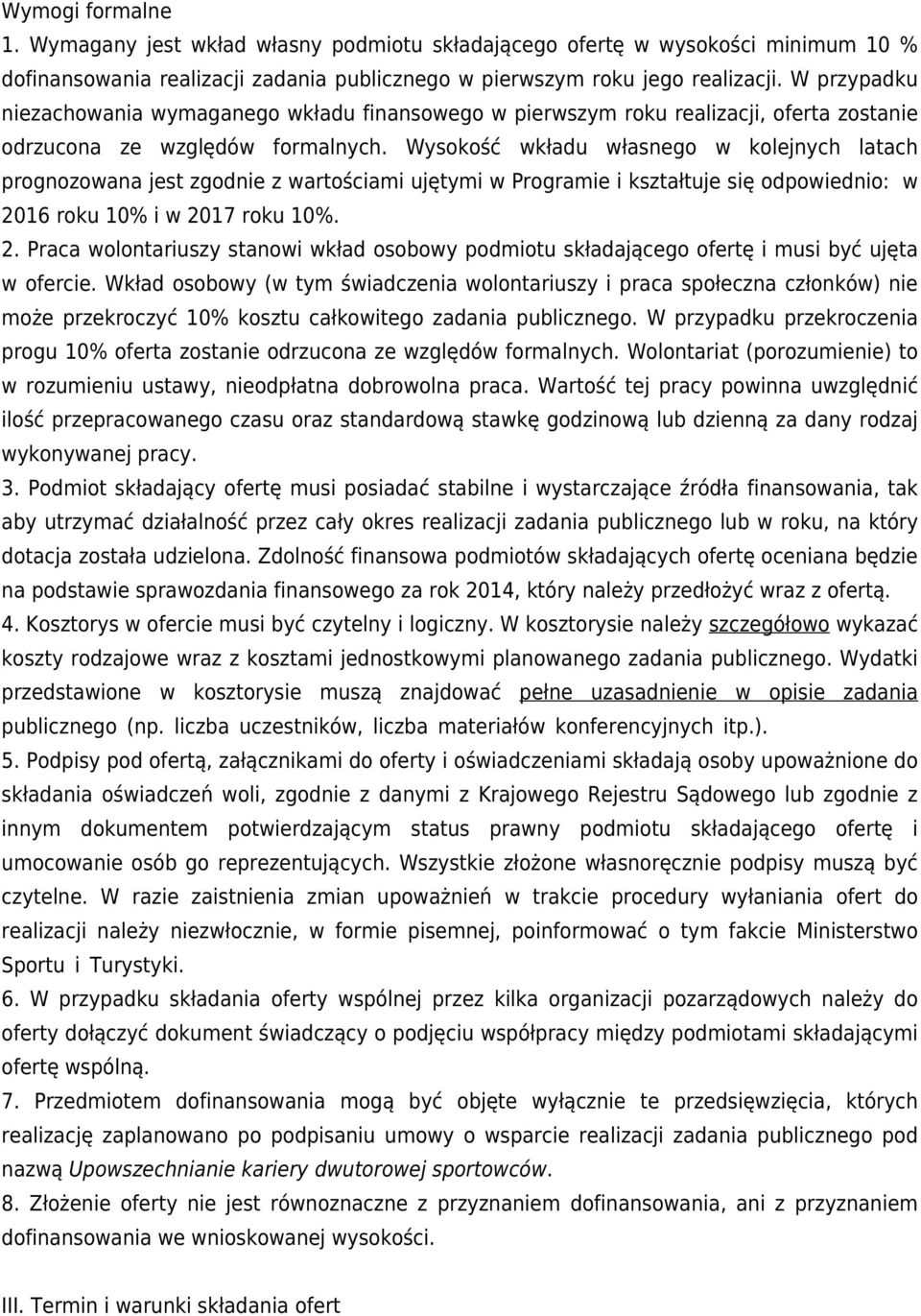 Wysokość wkładu własnego w kolejnych latach prognozowana jest zgodnie z wartościami ujętymi w Programie i kształtuje się odpowiednio: w 20