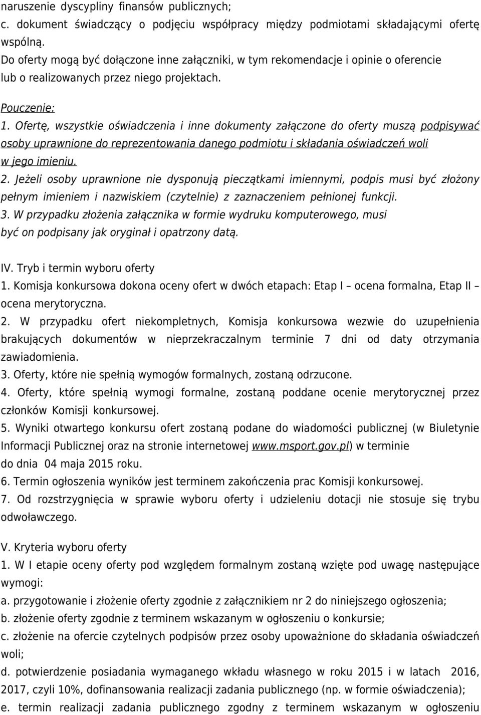 Ofertę, wszystkie oświadczenia i inne dokumenty załączone do oferty muszą podpisywać osoby uprawnione do reprezentowania danego podmiotu i składania oświadczeń woli w jego imieniu. 2.