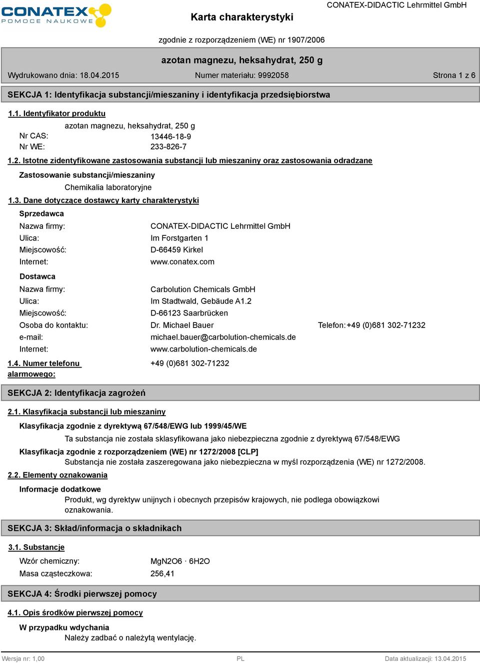 conatex.com Carbolution Chemicals GmbH Ulica: Im Stadtwald, Gebäude A1.2 Miejscowość: Osoba do kontaktu: e-mail: Internet: 1.4. Numer telefonu alarmowego: SEKCJA 2: Identyfikacja zagrożeń 2.1. Klasyfikacja substancji lub mieszaniny D-66123 Saarbrücken Dr.