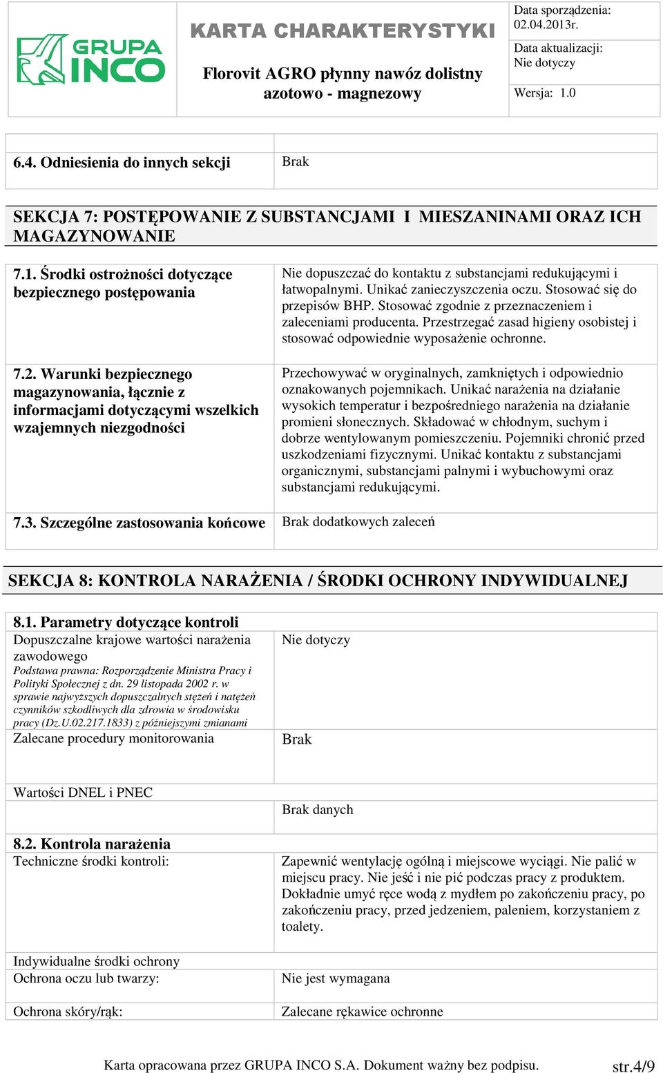 Unikać zanieczyszczenia oczu. Stosować się do przepisów BHP. Stosować zgodnie z przeznaczeniem i zaleceniami producenta.