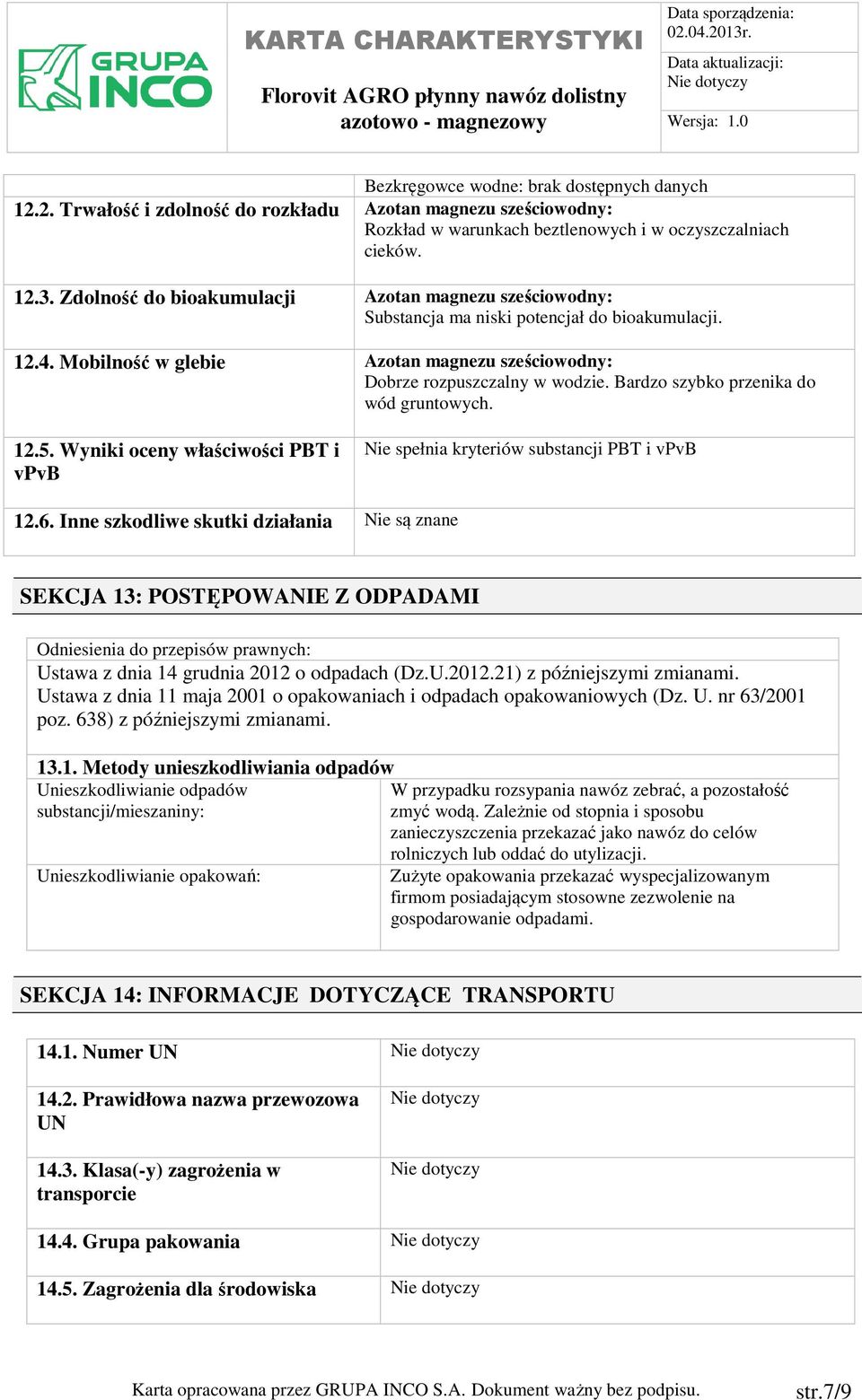 Bardzo szybko przenika do wód gruntowych. 12.5. Wyniki oceny właściwości PBT i vpvb Nie spełnia kryteriów substancji PBT i vpvb 12.6.