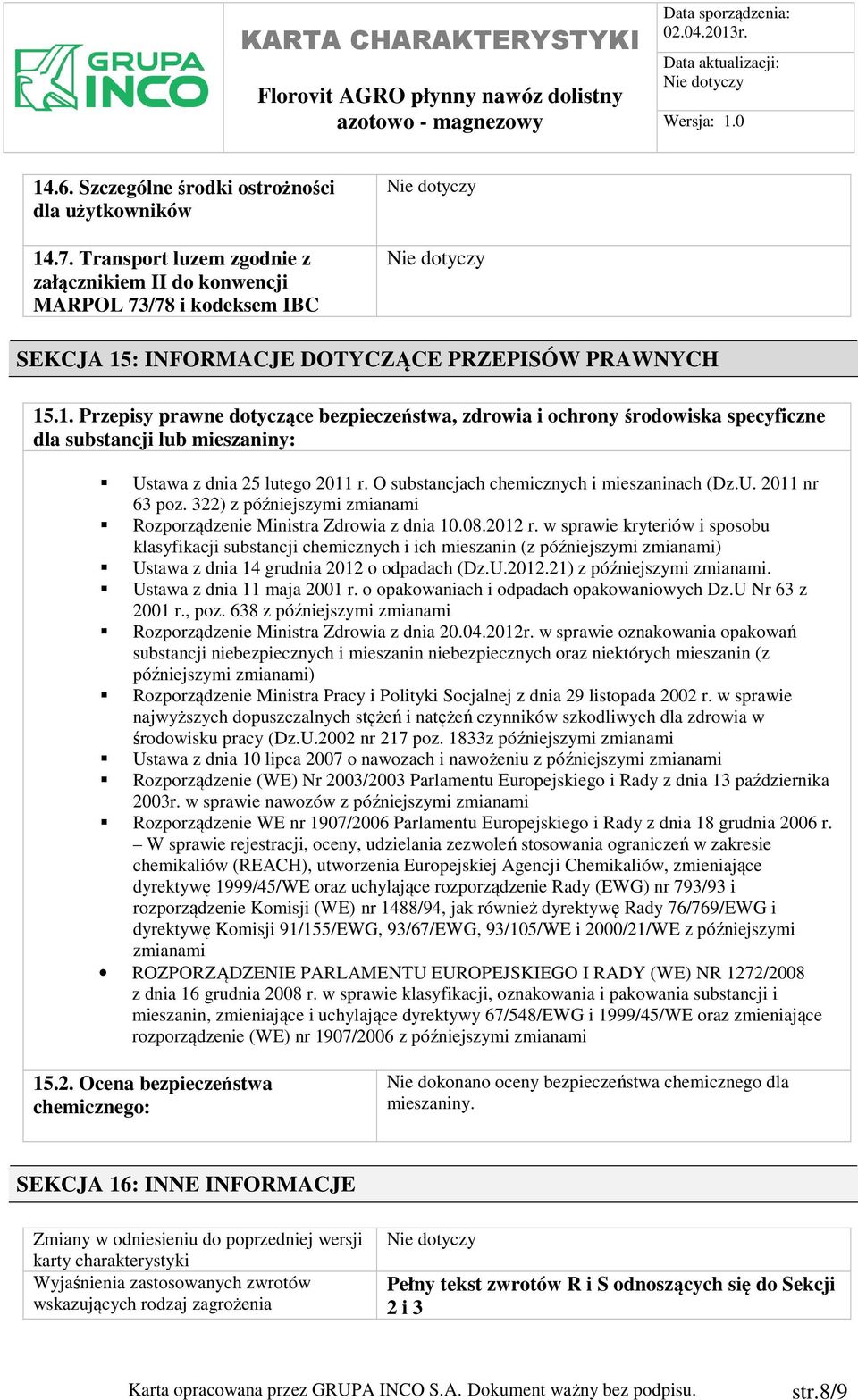 w sprawie kryteriów i sposobu klasyfikacji substancji chemicznych i ich mieszanin (z późniejszymi zmianami) Ustawa z dnia 14 grudnia 2012 o odpadach (Dz.U.2012.21) z późniejszymi zmianami.