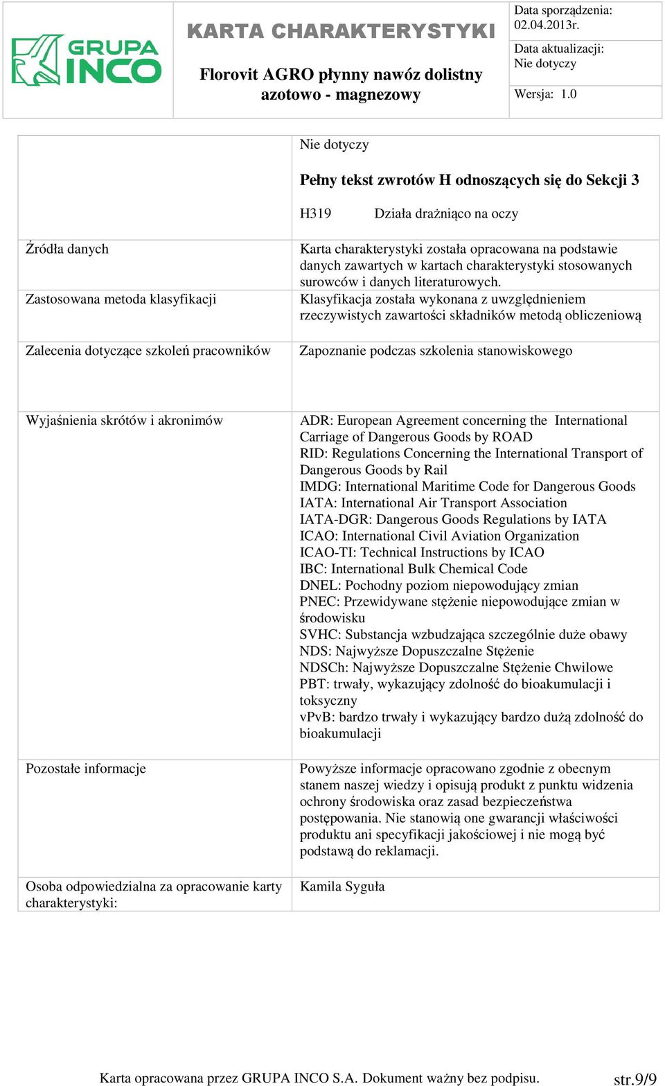 Klasyfikacja została wykonana z uwzględnieniem rzeczywistych zawartości składników metodą obliczeniową Zapoznanie podczas szkolenia stanowiskowego Wyjaśnienia skrótów i akronimów Pozostałe informacje