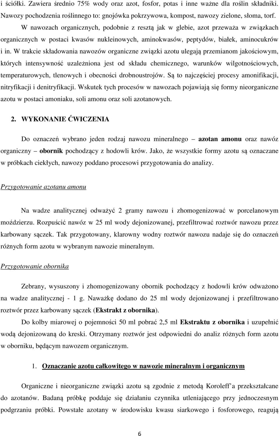 W trakcie składowania nawozów organiczne związki azotu ulegają przemianom jakościowym, których intensywność uzależniona jest od składu chemicznego, warunków wilgotnościowych, temperaturowych,