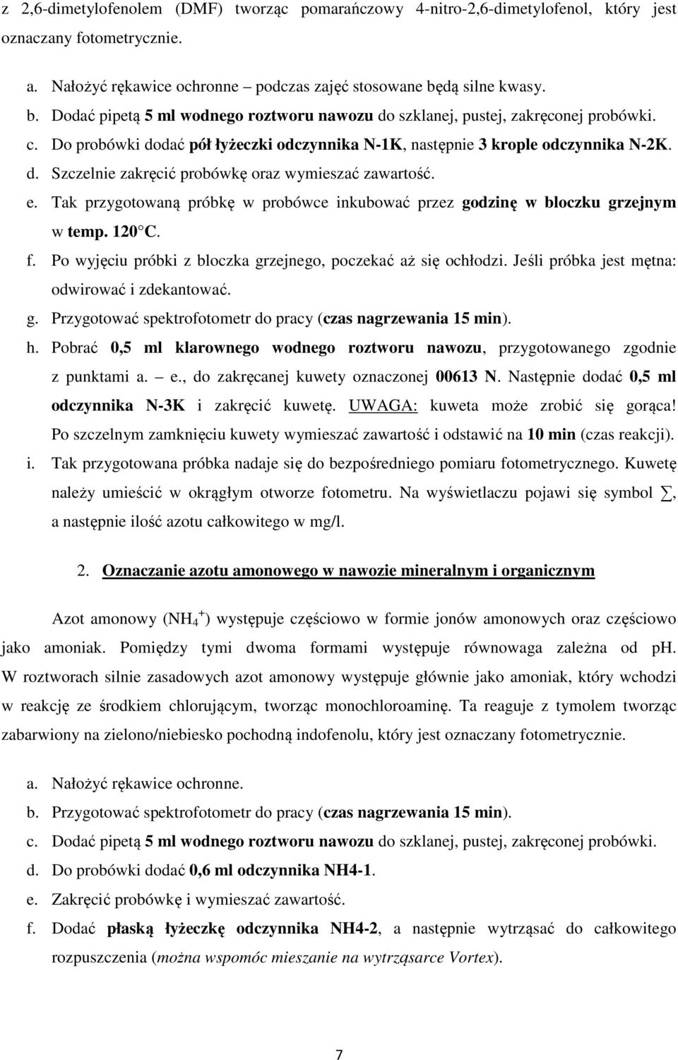 e. Tak przygotowaną próbkę w probówce inkubować przez godzinę w bloczku grzejnym w temp. 120 C. f. Po wyjęciu próbki z bloczka grzejnego, poczekać aż się ochłodzi.