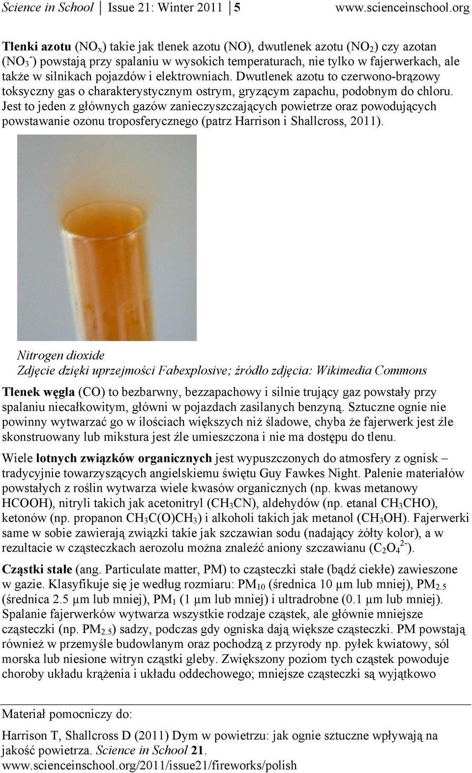 Jest to jeden z głównych gazów zanieczyszczających powietrze oraz powodujących powstawanie ozonu troposferycznego (patrz Harrison i Shallcross, 2011).