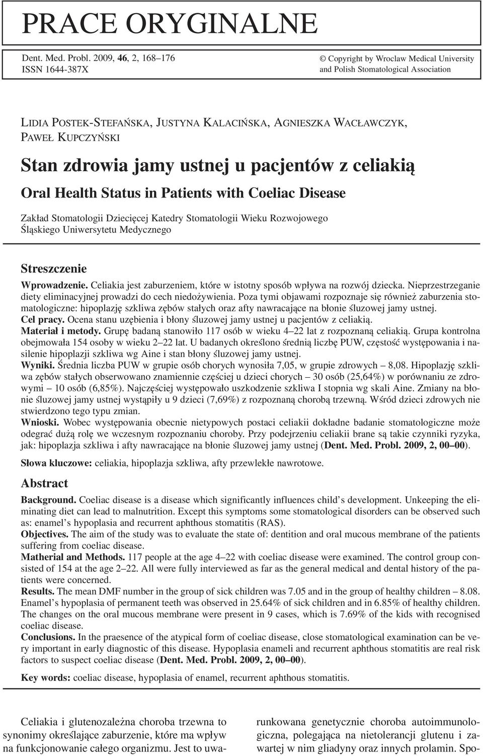 Stan zdrowia jamy ustnej u pacjentów z celiakią Oral Health Status in Patients with Coeliac Disease Zakład Stomatologii Dziecięcej Katedry Stomatologii Wieku Rozwojowego Śląskiego Uniwersytetu