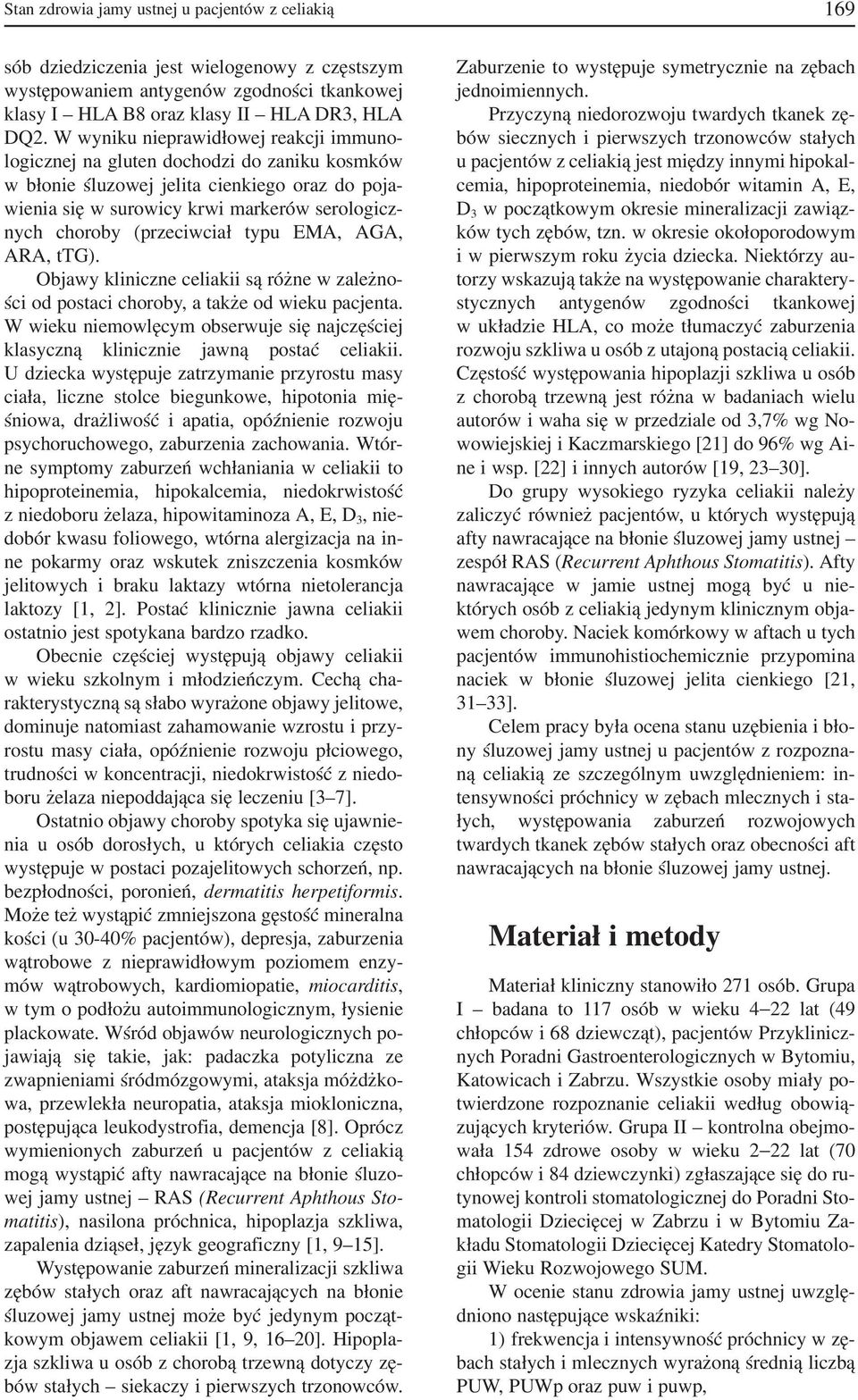 (przeciwciał typu EMA, AGA, ARA, ttg). Objawy kliniczne celiakii są różne w zależno ści od postaci choroby, a także od wieku pacjenta.