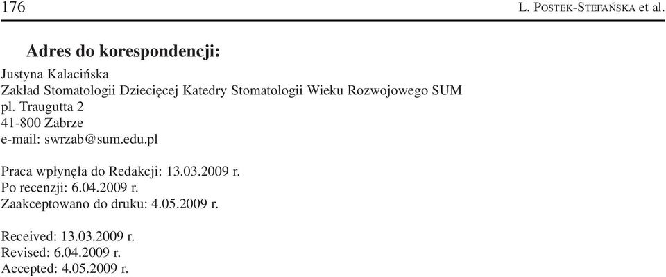 Stomatologii Wieku Rozwojowego SUM pl. Traugutta 2 41 800 Zabrze e mail: swrzab@sum.edu.