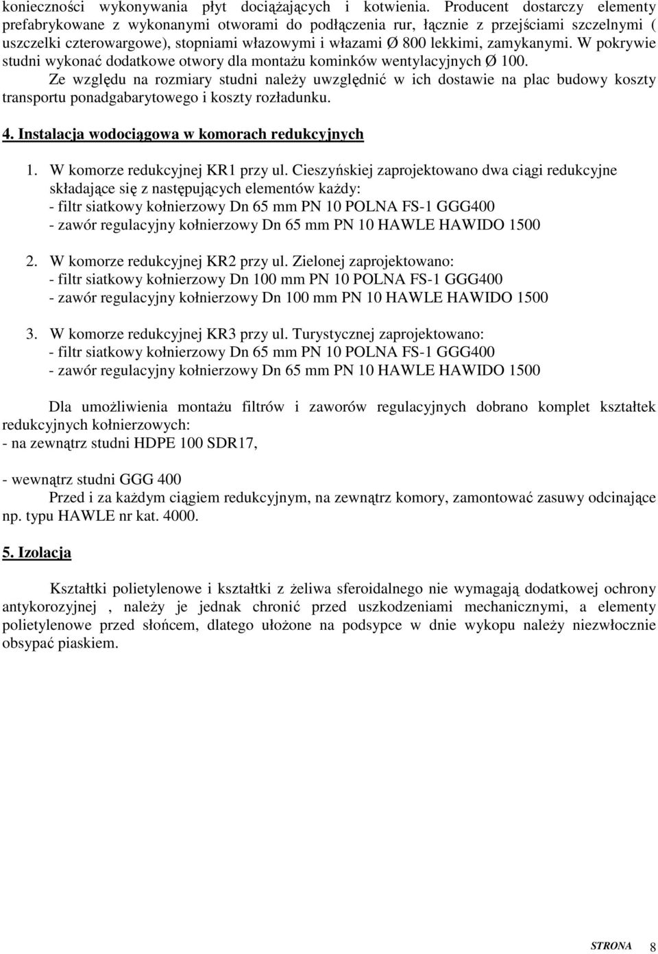 zamykanymi. W pokrywie studni wykonać dodatkowe otwory dla montaŝu kominków wentylacyjnych Ø 100.