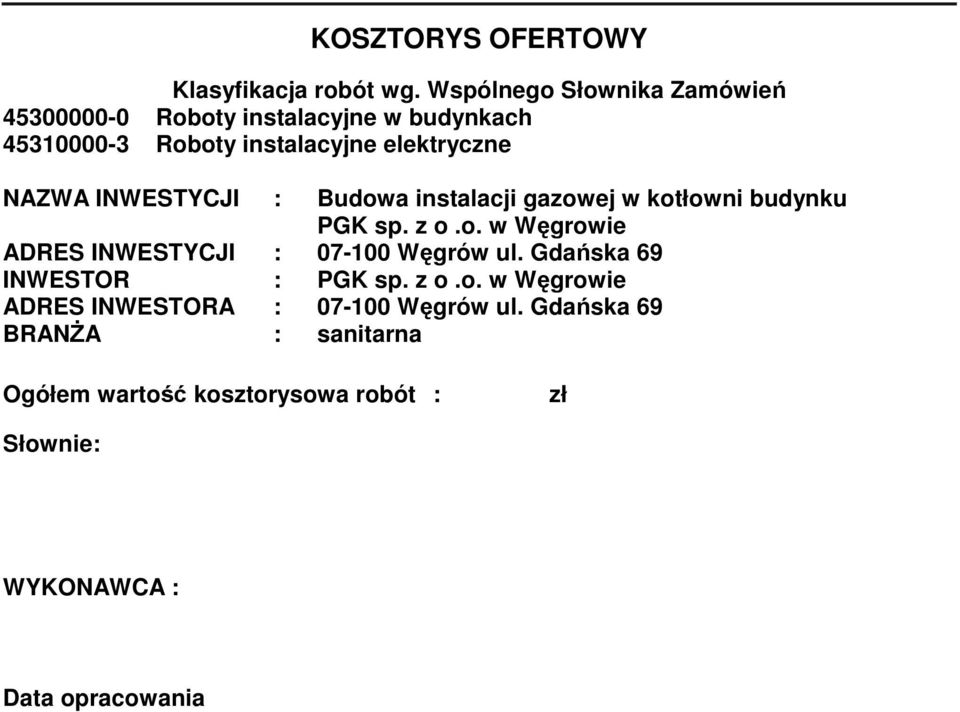 NAZWA INWESTYCJI : Budowa instalacji gazowej w kotłowni budynku PGK sp. z o.o. w Węgrowie ADRES INWESTYCJI : 07-100 Węgrów ul.