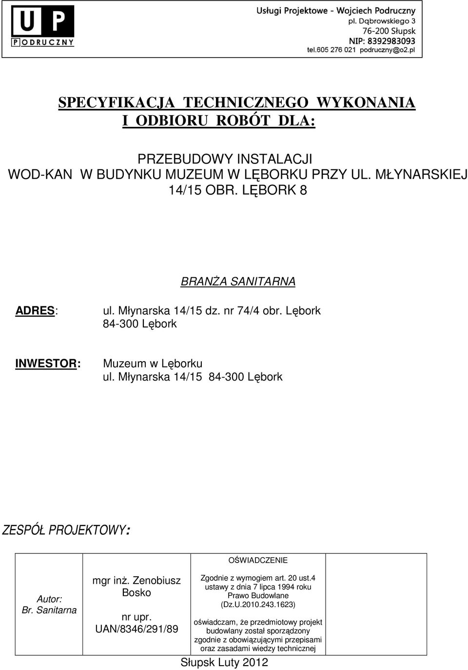 Młynarska 14/15 84-300 Lębork ZESPÓŁ PROJEKTOWY: OŚWIADCZENIE Autor: Br. Sanitarna mgr inŝ. Zenobiusz Bosko Zgodnie z wymogiem art. 20 ust.