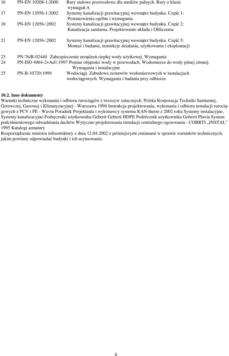 Projektowanie układu i Obliczenia 21 PN-EN 12056-:2002 Systemy kanalizacji grawitacyjnej wewnątrz budynku.