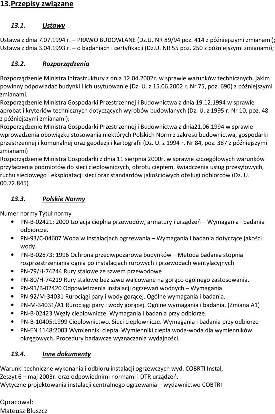 U. z 15.06.2002 r. Nr 75, poz. 690) z późniejszymi zmianami. Rozporządzenie Ministra Gospodarki Przestrzennej i Budownictwa z dnia 19.12.