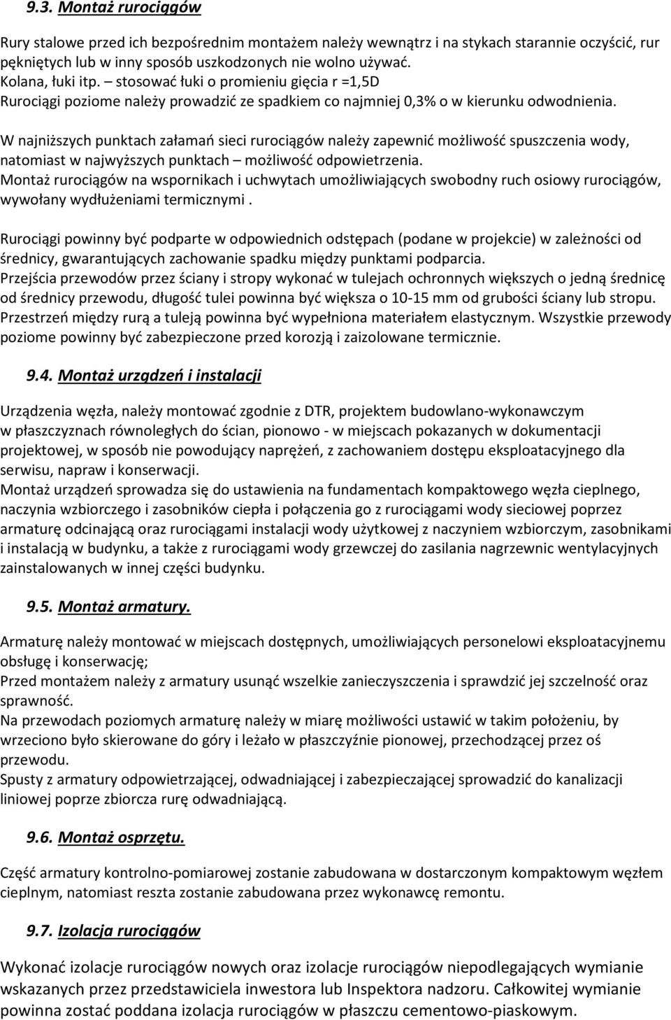 W najniższych punktach załamań sieci rurociągów należy zapewnić możliwość spuszczenia wody, natomiast w najwyższych punktach możliwość odpowietrzenia.
