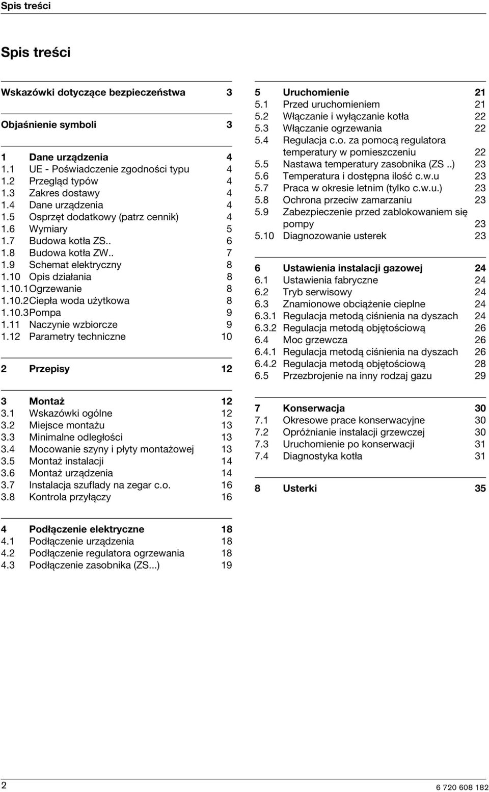 11 Naczyne wzborcze 9 1.12 Parametry technczne 10 2 Przepsy 12 3 Montaż 12 3.1 Wskazówk ogólne 12 3.2 Mejsce montażu 13 3.3 Mnmalne odległośc 13 3.4 Mocowane szyny płyty montażowej 13 3.