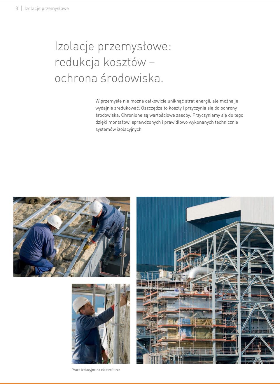 Oszczędza to koszty i przyczynia się do ochrony środowiska. Chronione są wartościowe zasoby.