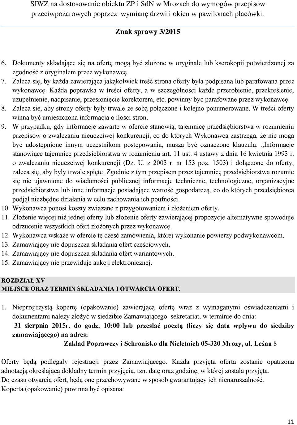 Każda poprawka w treści oferty, a w szczególności każde przerobienie, przekreślenie, uzupełnienie, nadpisanie, przesłonięcie korektorem, etc. powinny być parafowane przez wykonawcę. 8.