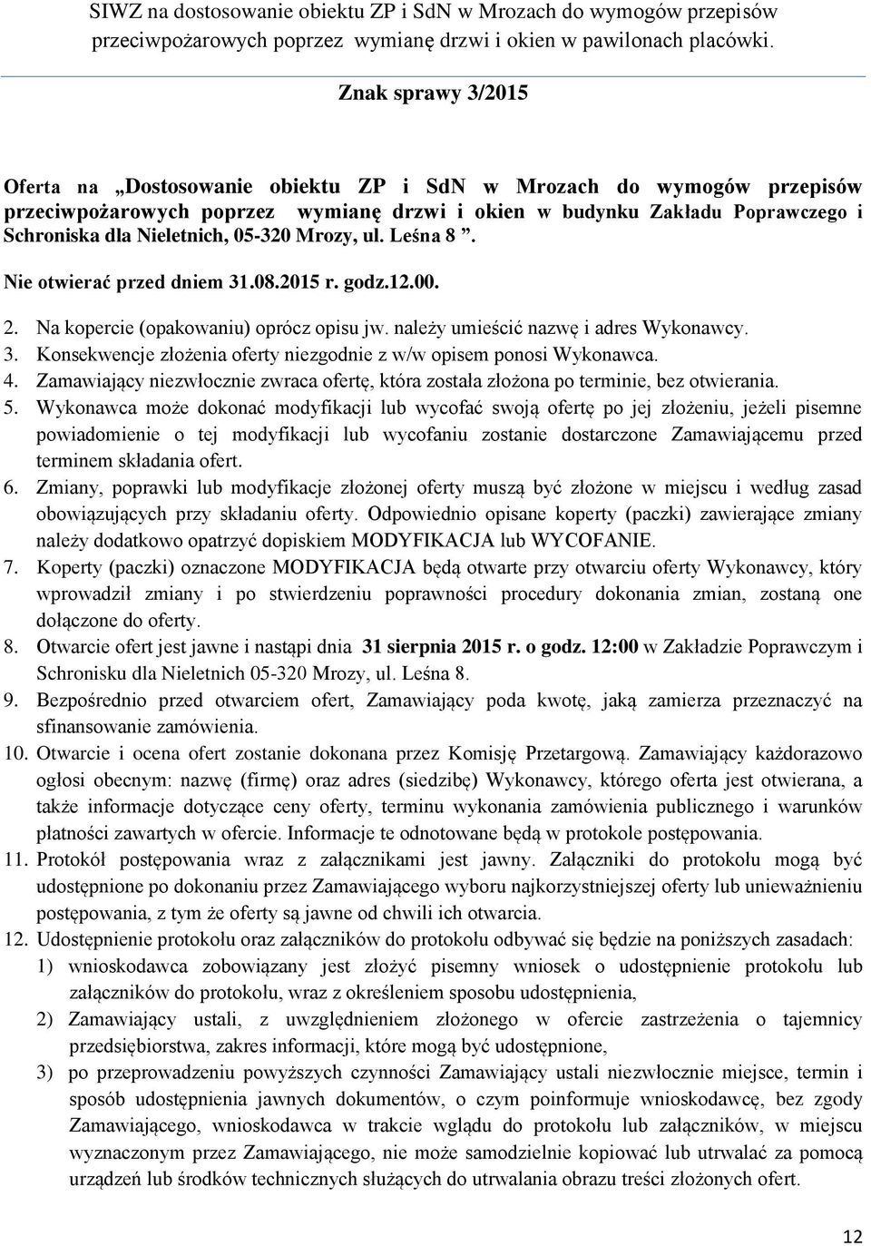 4. Zamawiający niezwłocznie zwraca ofertę, która została złożona po terminie, bez otwierania. 5.